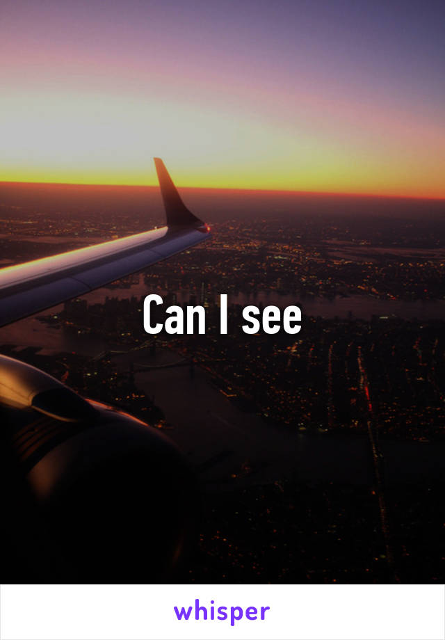 Can I see