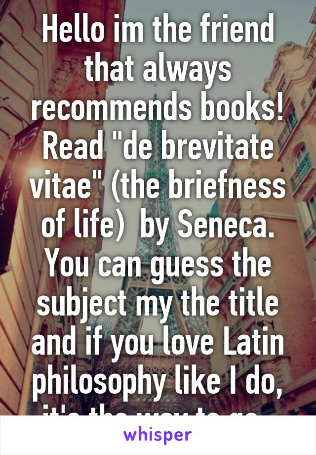 Hello im the friend that always recommends books! Read "de brevitate vitae" (the briefness of life)  by Seneca. You can guess the subject my the title and if you love Latin philosophy like I do, it's the way to go  