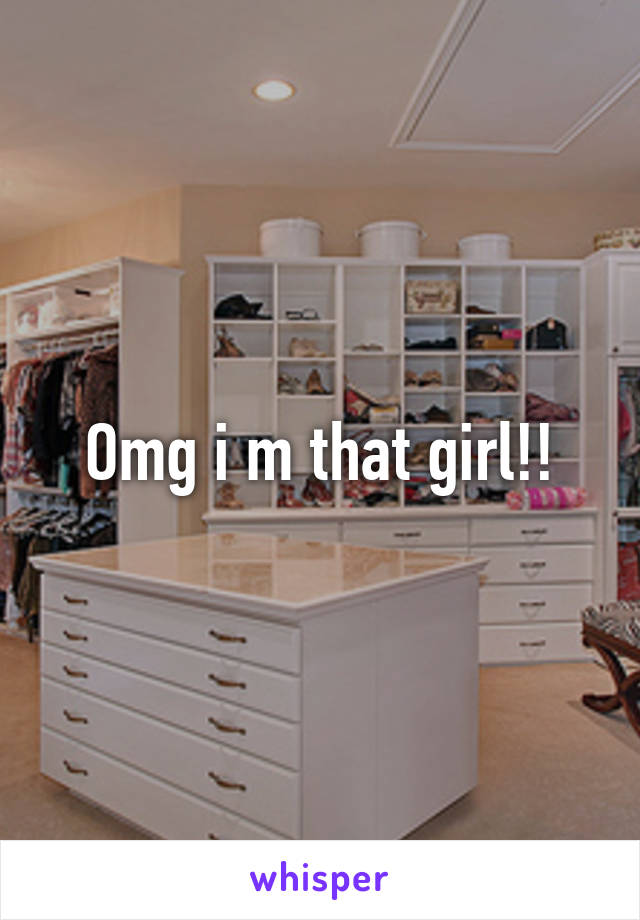 Omg i m that girl!!