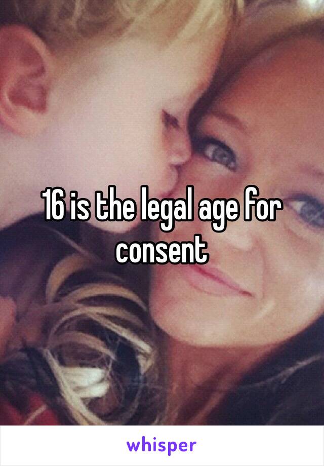 16 is the legal age for consent 