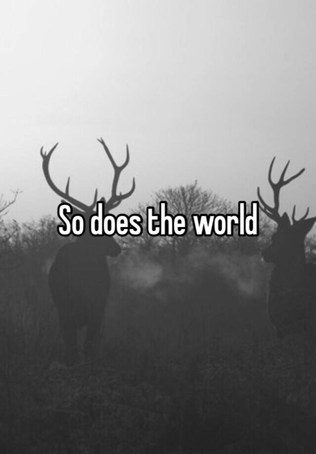 so-does-the-world