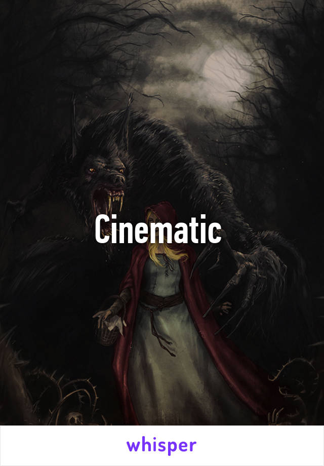 Cinematic 