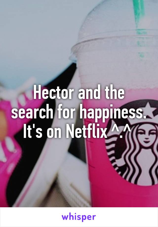 Hector and the search for happiness. It's on Netflix ^.^ 