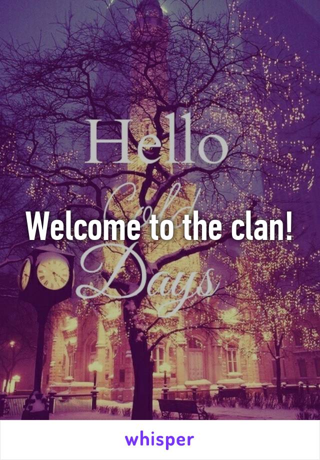 Welcome to the clan!