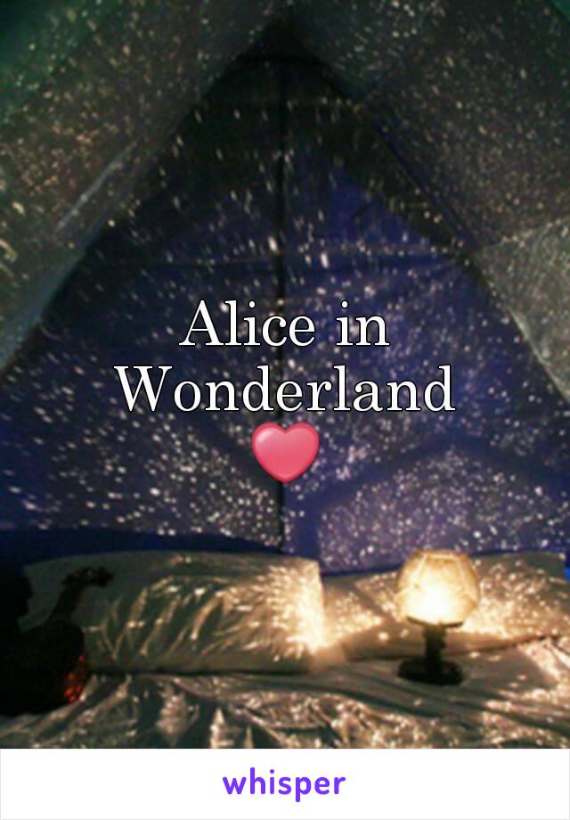 Alice in Wonderland 
❤