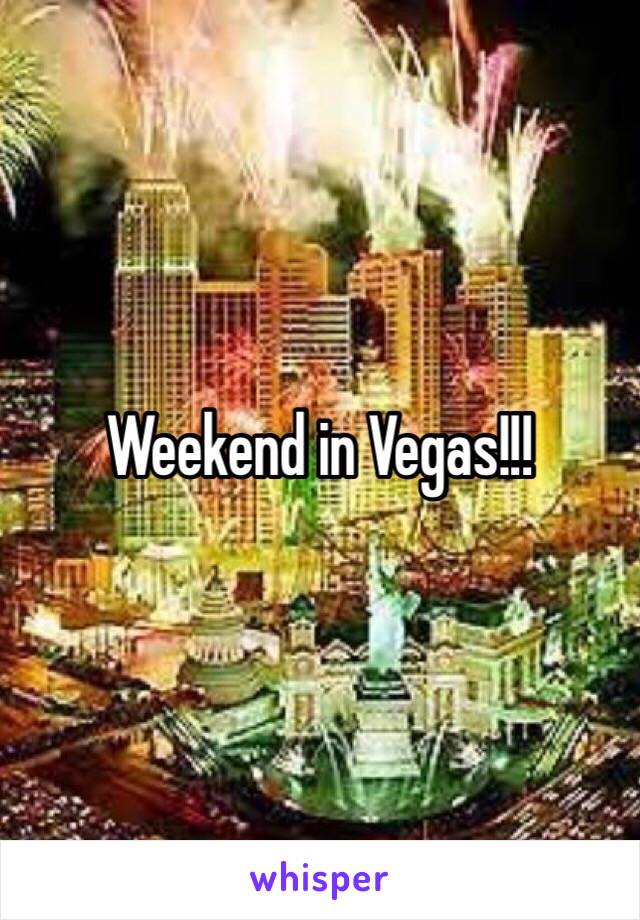 Weekend in Vegas!!!