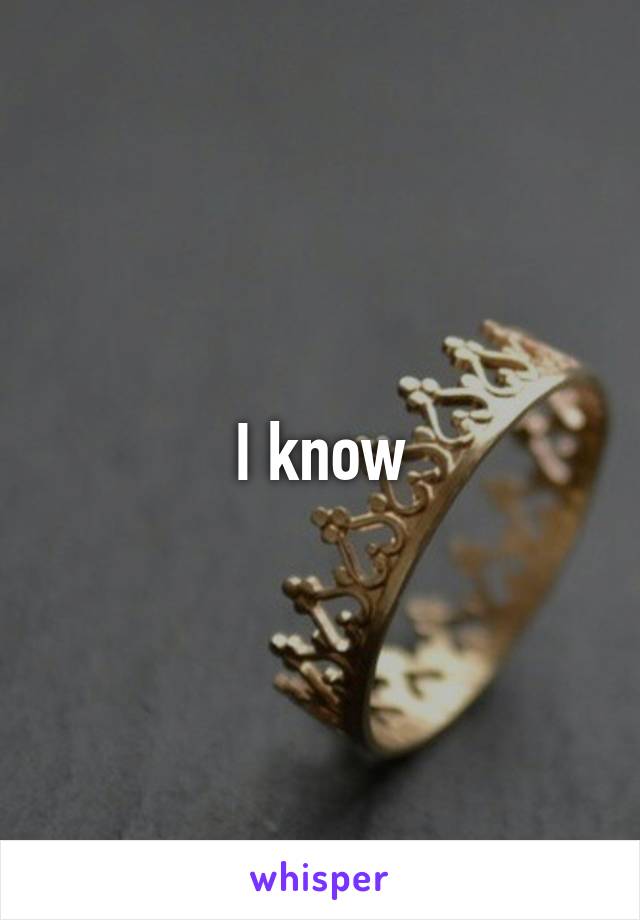 I know