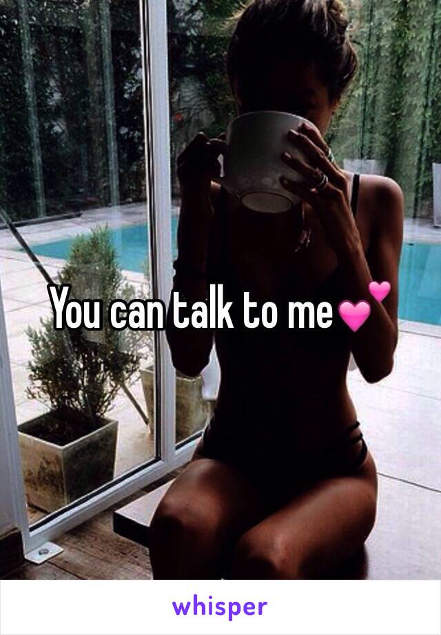 You can talk to me💕