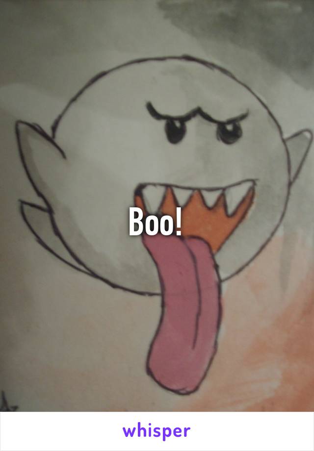 Boo!