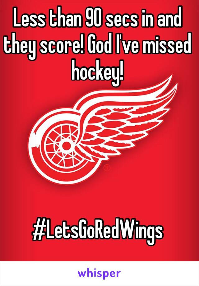 Less than 90 secs in and they score! God I've missed hockey! 





#LetsGoRedWings 