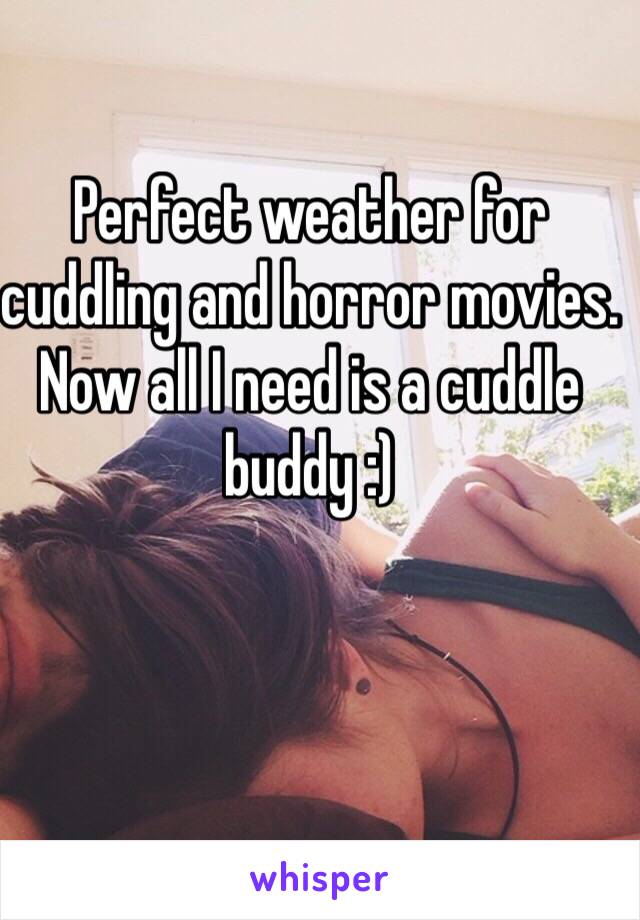Perfect weather for cuddling and horror movies. Now all I need is a cuddle buddy :)