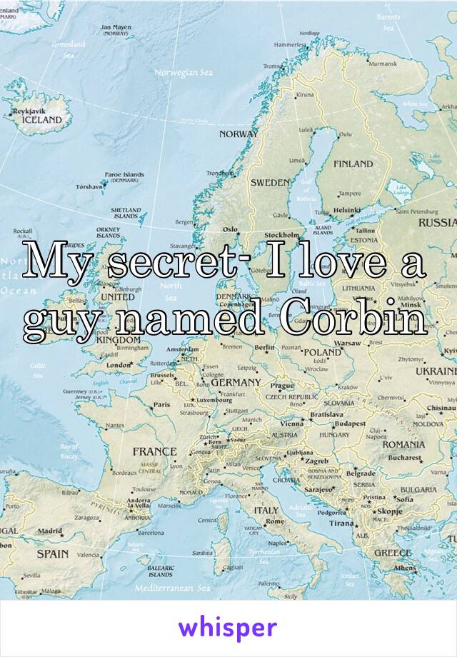 My secret- I love a guy named Corbin