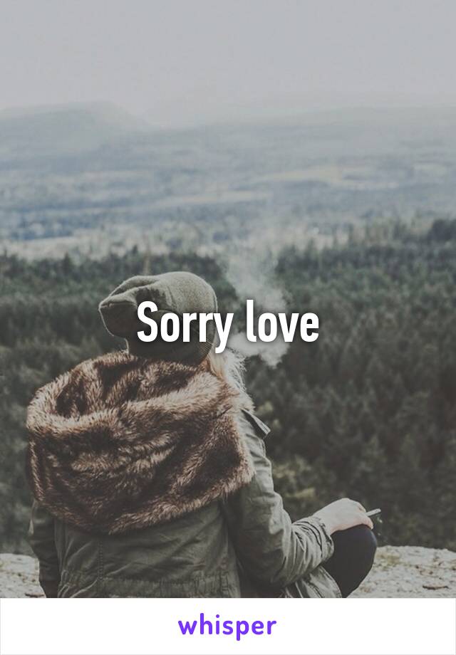 Sorry love