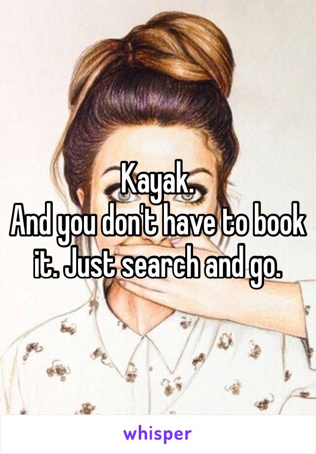 Kayak. 
And you don't have to book it. Just search and go. 