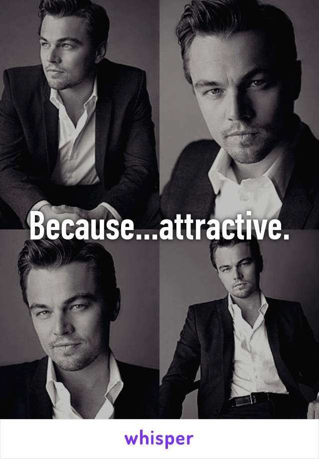 Because...attractive.