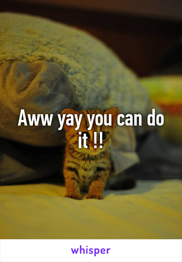 Aww yay you can do it !!