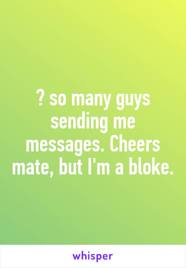 😂 so many guys sending me messages. Cheers mate, but I'm a bloke.