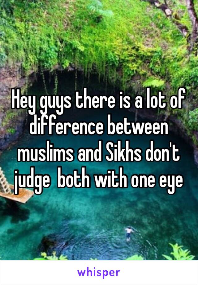 Hey guys there is a lot of difference between muslims and Sikhs don't judge  both with one eye 