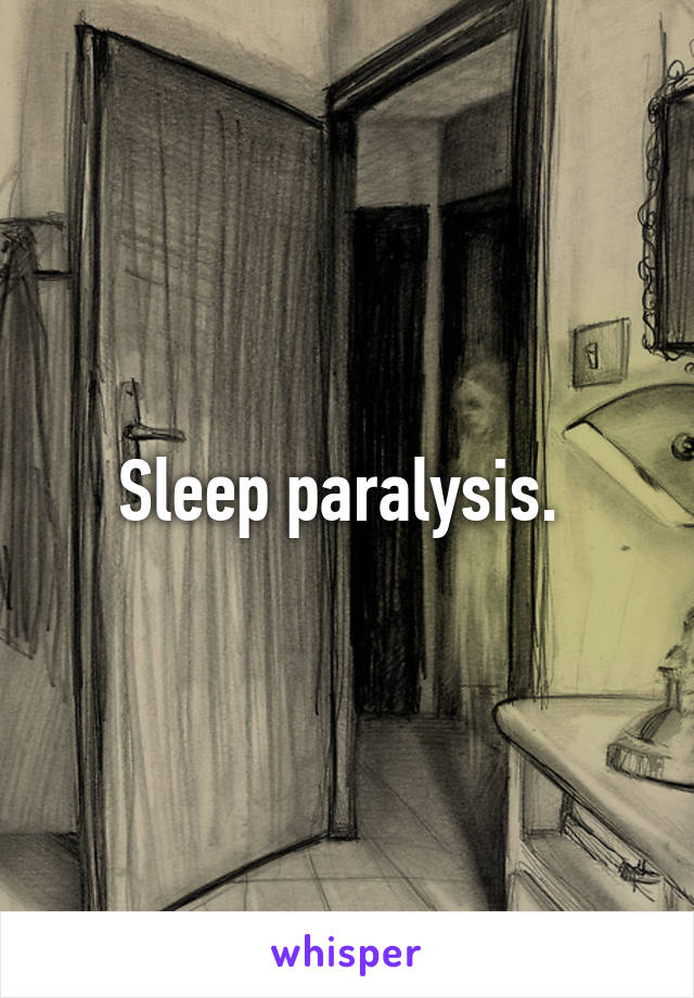 Sleep paralysis. 