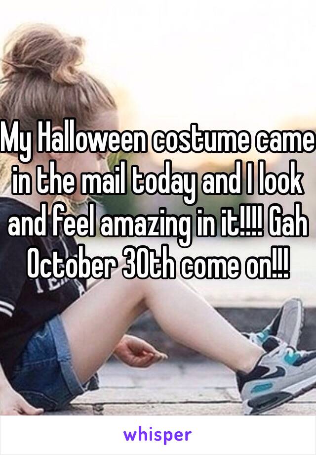 My Halloween costume came in the mail today and I look and feel amazing in it!!!! Gah October 30th come on!!! 