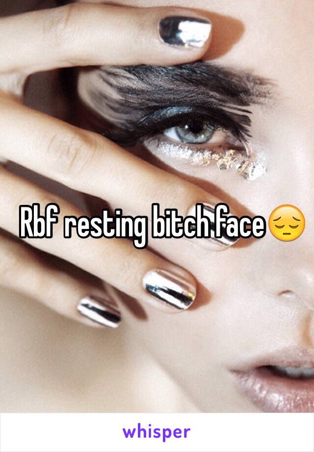 Rbf resting bitch face😔