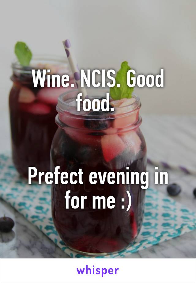 Wine. NCIS. Good food. 


Prefect evening in for me :)