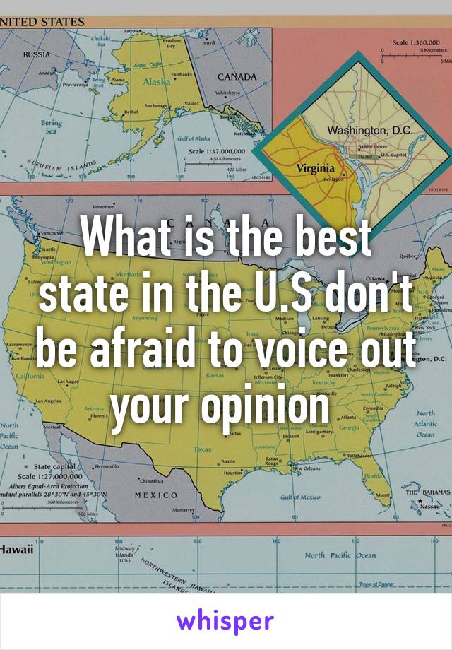 What is the best state in the U.S don't be afraid to voice out your opinion 