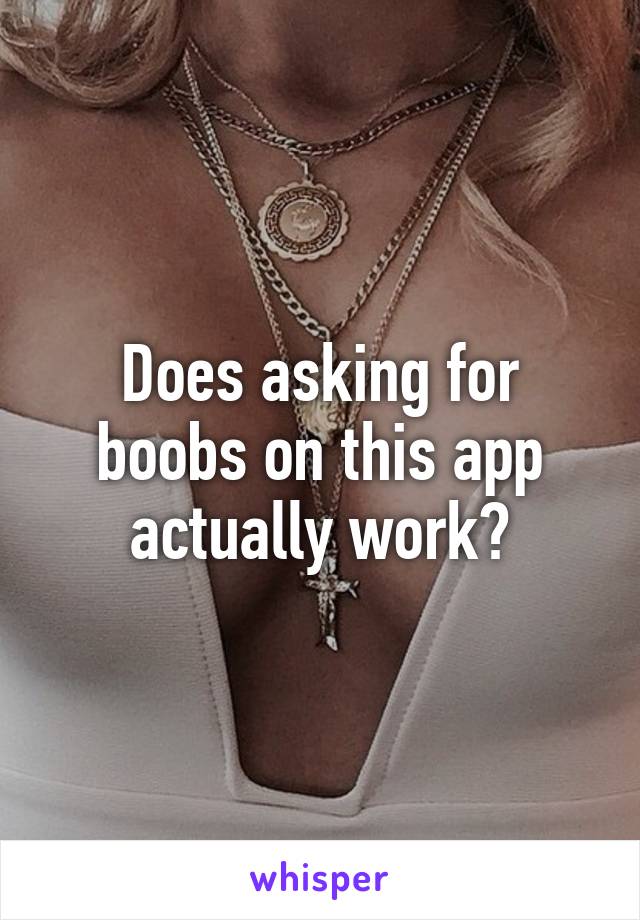 Does asking for boobs on this app actually work?