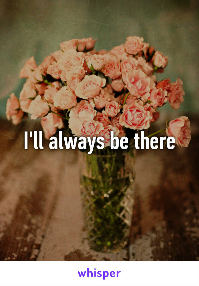 I'll always be there