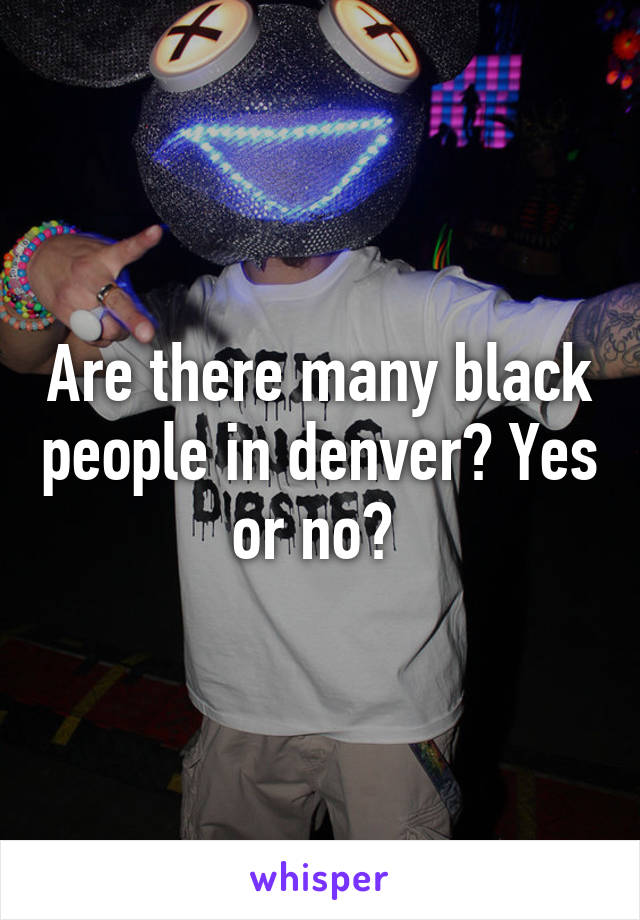 Are there many black people in denver? Yes or no? 