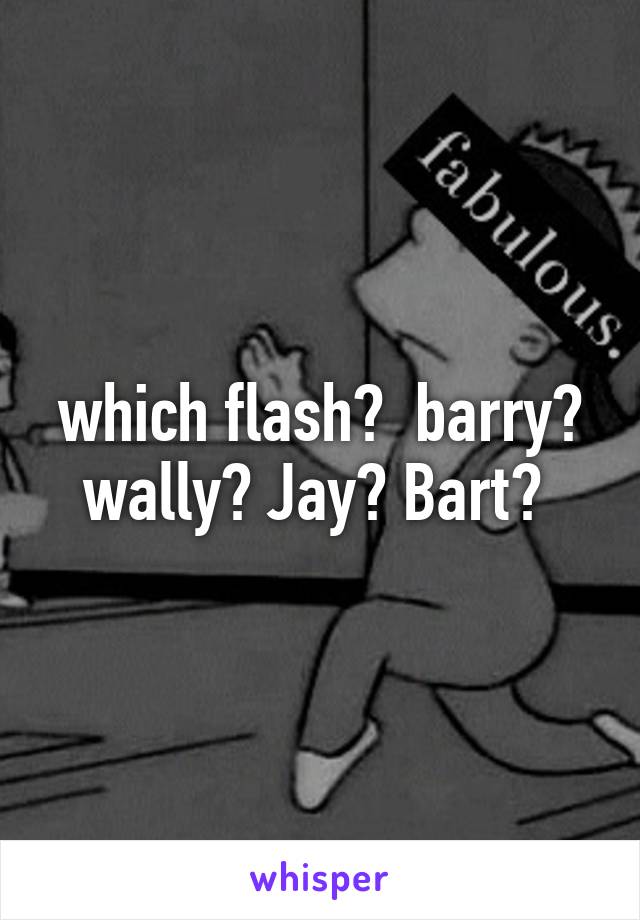 which flash?  barry? wally? Jay? Bart? 