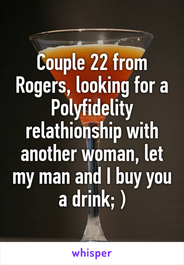 Couple 22 from Rogers, looking for a Polyfidelity relathionship with another woman, let my man and I buy you a drink; )