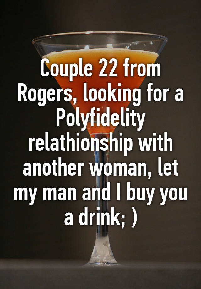 Couple 22 from Rogers, looking for a Polyfidelity relathionship with another woman, let my man and I buy you a drink; )