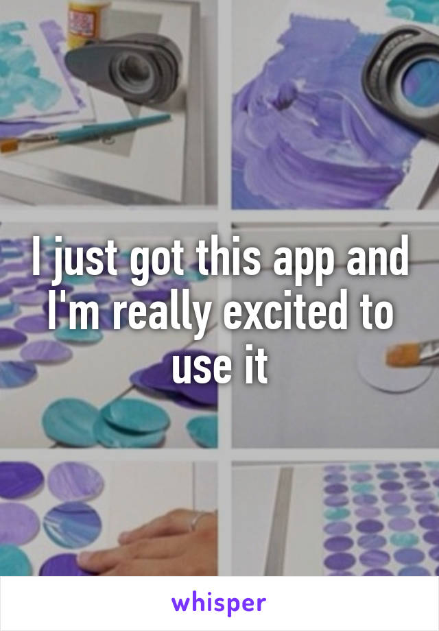 I just got this app and I'm really excited to use it