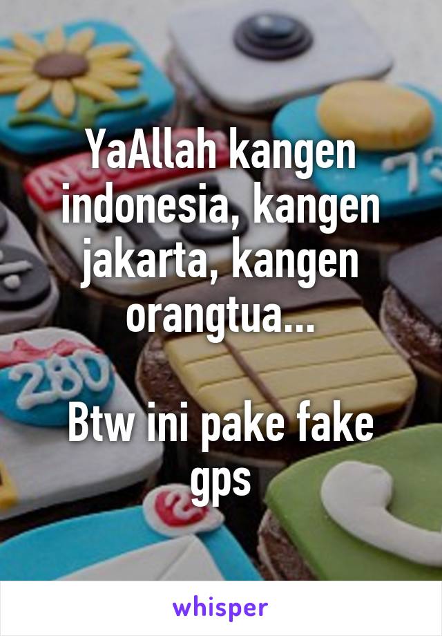 YaAllah kangen indonesia, kangen jakarta, kangen orangtua...

Btw ini pake fake gps