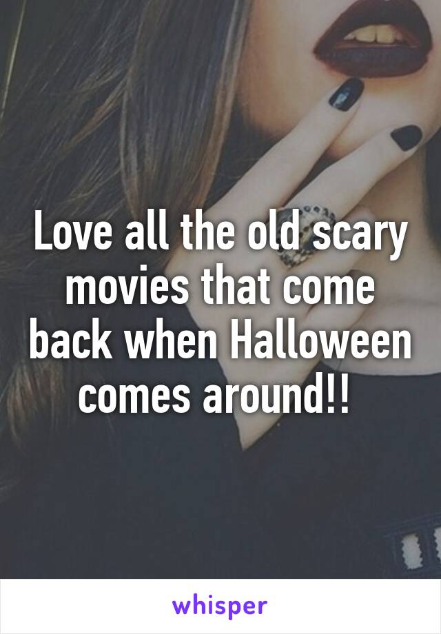 Love all the old scary movies that come back when Halloween comes around!! 