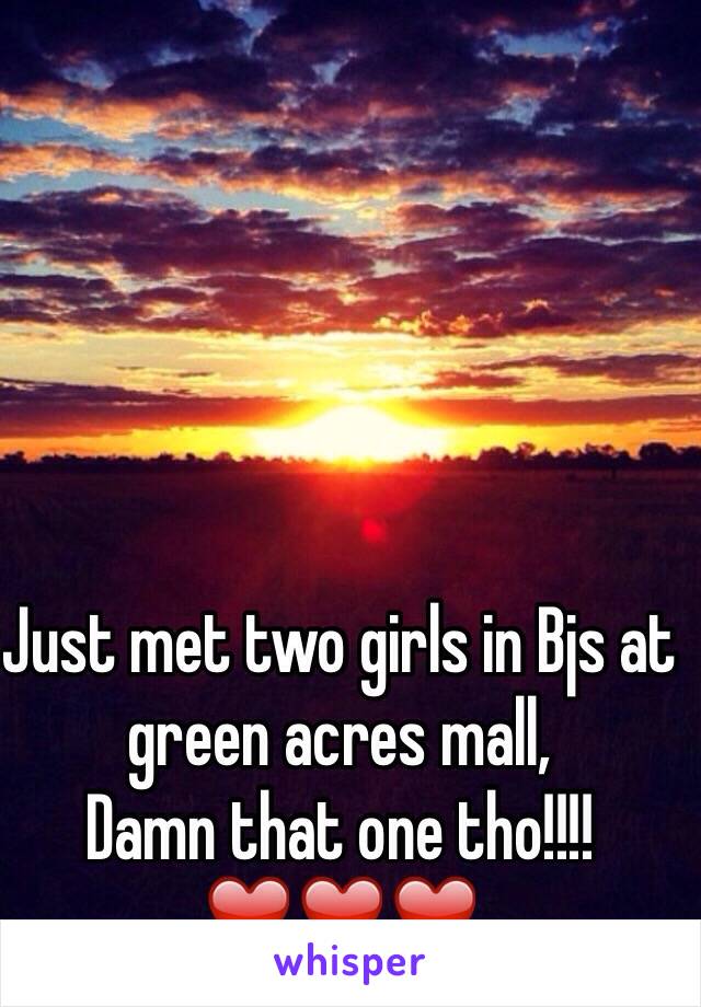 Just met two girls in Bjs at green acres mall, 
Damn that one tho!!!!❤️❤️❤️