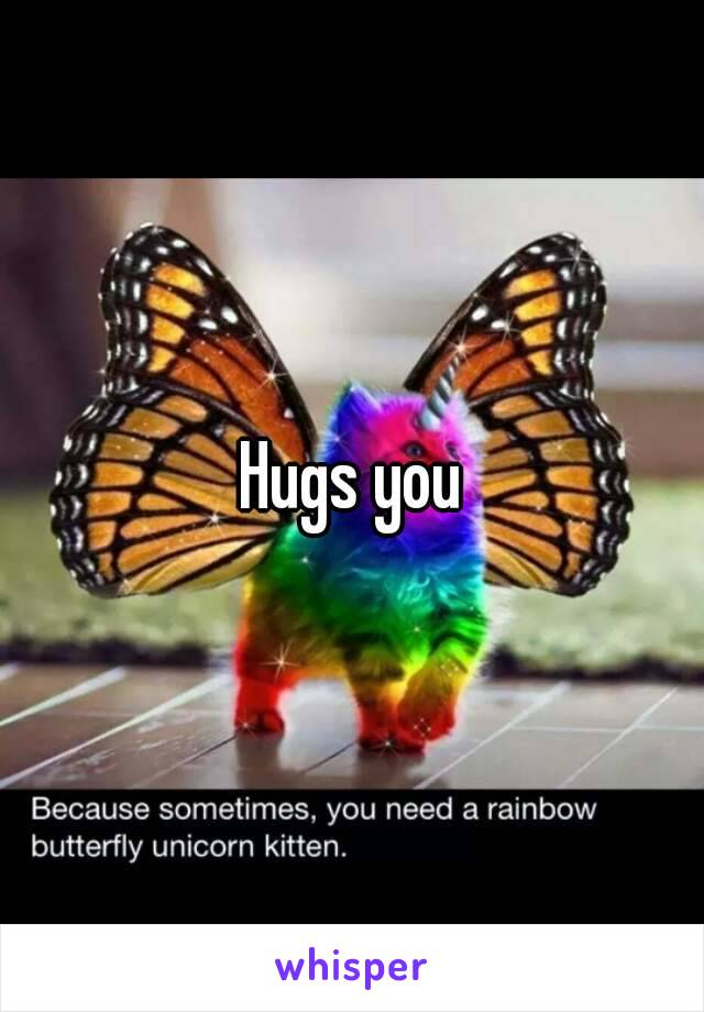 Hugs you