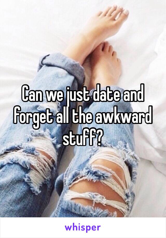 Can we just date and forget all the awkward stuff?