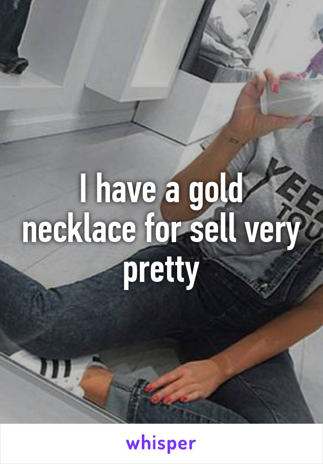 I have a gold necklace for sell very pretty