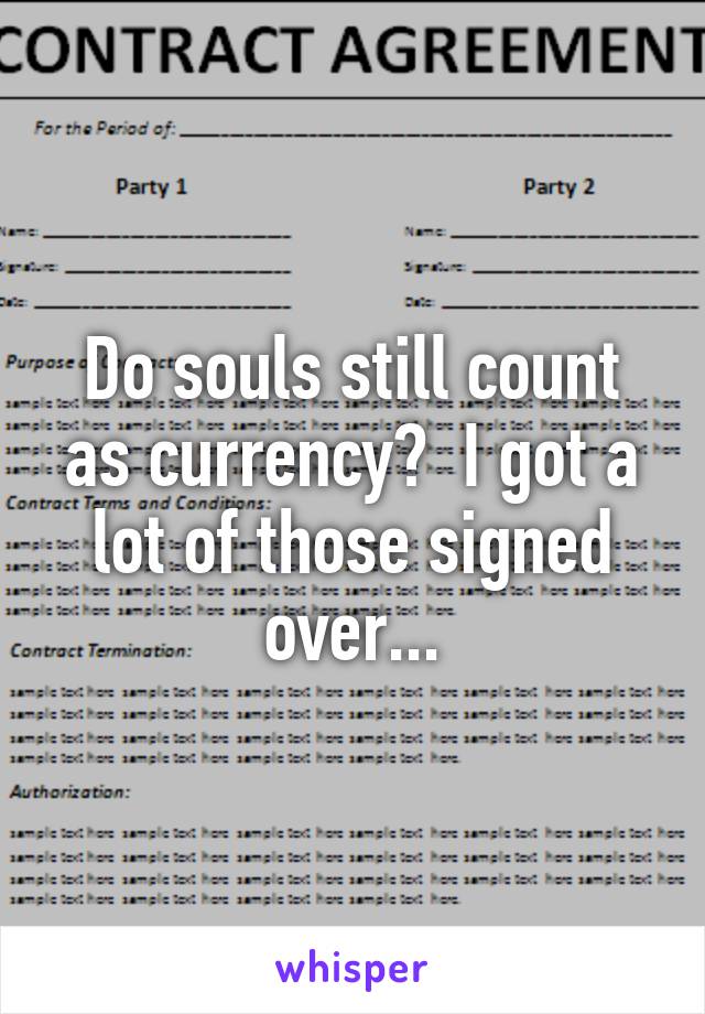 Do souls still count as currency?  I got a lot of those signed over...
