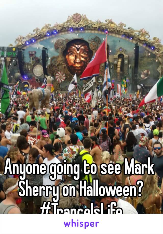 Anyone going to see Mark Sherry on Halloween? #TranceIsLife