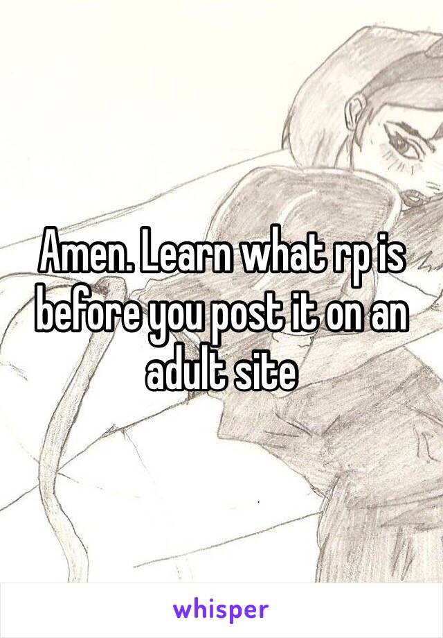 Amen. Learn what rp is before you post it on an adult site