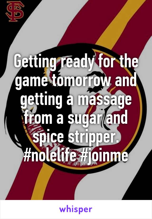 Getting ready for the game tomorrow and getting a massage from a sugar and spice stripper. #nolelife #joinme