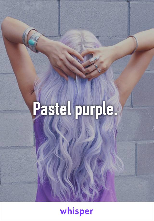 Pastel purple. 