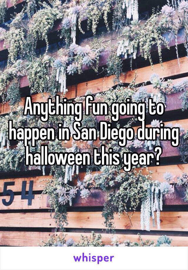 Anything fun going to happen in San Diego during halloween this year?