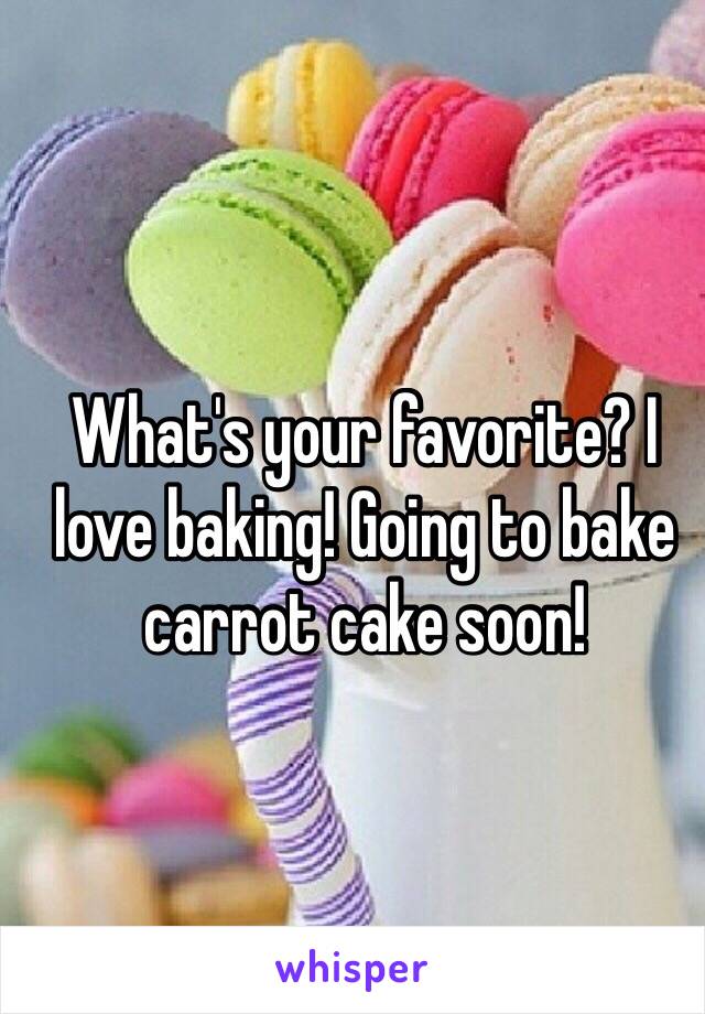What's your favorite? I love baking! Going to bake carrot cake soon!