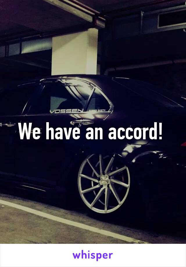 We have an accord! 