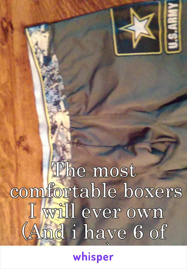 The most comfortable boxers I will ever own
(And i have 6 of em)