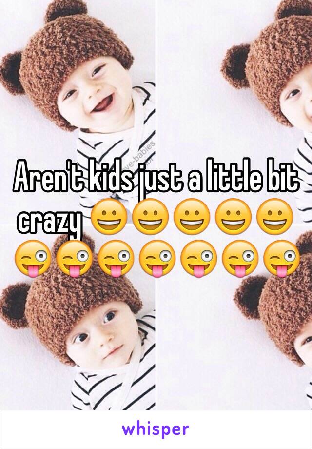 Aren't kids just a little bit crazy 😀😀😀😀😀😜😜😜😜😜😜😜